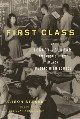 First Class: The Legacy of Dunbar, America's First Black Public High School (Hardcover)