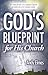 God s Blueprint for His Church: It s Time for the 21st-Century Church to Return to a 1st-Century Vision