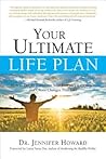 Your Ultimate Life Plan by Jennifer Howard Your Ultimate Life Plan by Jennifer Howard