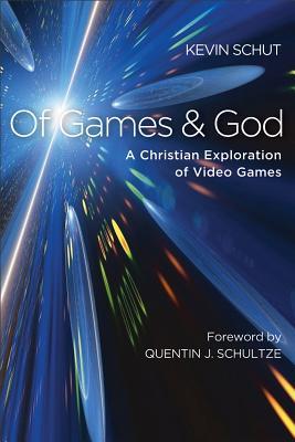 Of Games and God: A Christian Exploration Of Video Games