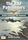 The RAF Pathfinders: Bomber Command's Elite Squadrons The RAF Pathfinders: Bomber Command's Elite Squadrons