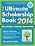 The Ultimate Scholarship Book 2014: Billions of Dollars in Scholarships, Grants and Prizes