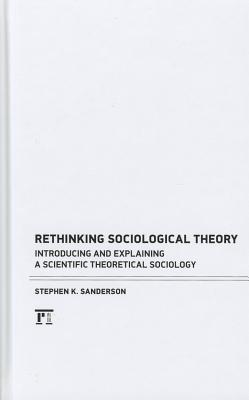 Rethinking Sociological Theory: Introducing and Explaining a Scientific Theoretical Sociology (Hardcover)