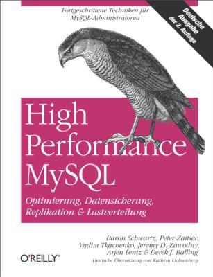 High Performance MySQL: Optimierung, Datensicherung, Replikation & Lastverteilung