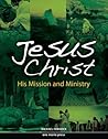 Jesus Christ: His Mission and Ministry Jesus Christ: His Mission and Ministry