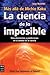 La ciencia de lo imposible:...
