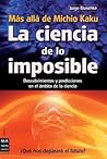 La ciencia de lo imposible: Más allá de Michio Kaku: Descubrimientos y predicciones en el ámbito de la ciencia (Spanish Edition)