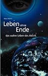 Leben ohne Ende - das wahre Leben des Alex K. (German Edition)