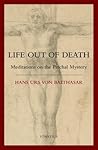 Life Out Of Death by Hans Urs von Balthasar