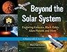 Beyond the Solar System: Exploring Galaxies, Black Holes, Alien Planets, and More; A History with 21 Activities (49) (For Kids series)