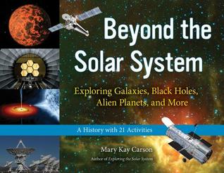Beyond the Solar System: Exploring Galaxies, Black Holes, Alien Planets, and More; A History with 21 Activities (49) (For Kids series)