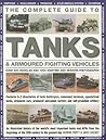 The Complete Guide To Tanks & Armored Fighting Vehicles: Over 400 vehicles and 1200 wartime and modern photographs