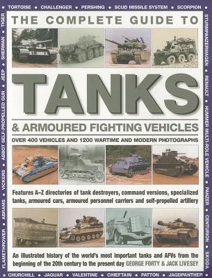 The Complete Guide To Tanks & Armored Fighting Vehicles: Over 400 vehicles and 1200 wartime and modern photographs (Paperback)
