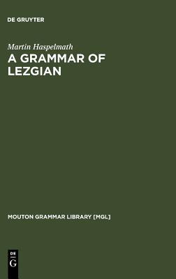 A Grammar of Lezgian (Mouton Grammar Library [MGL], 9)