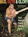 Mud, Guts & Glory: Tips & Training for Extreme Obstacle Racing