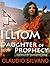 Illiom, Daughter of Prophecy by Claudio  Silvano