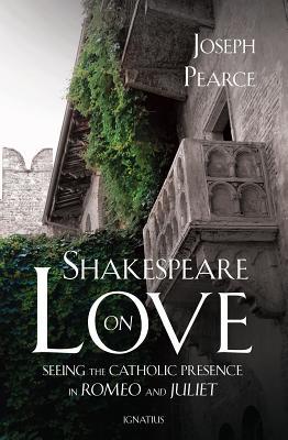 Shakespeare on Love: Seeing the Catholic Presence in Romeo and Juliet (Paperback)