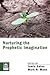 Nurturing the Prophetic Imagination by Jamie Gates Nurturing the Prophetic Imagination by Jamie Gates