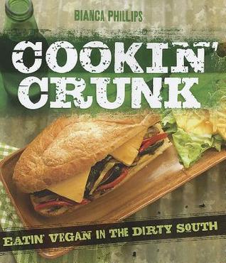 Cookin' Crunk: Eating Vegan in the Dirty South (Paperback)