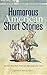 Humorous American Short Stories: Selections from Mark Twain, O. Henry, James Thurber, Kurt Vonnegut, Jr. and more (Dover Thrift Editions: Short Stories)