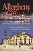 Allegheny City: A History of Pittsburgh’s North Side (Regional)