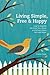 Living Simple, Free & Happy: How to Simplify, Declutter Your Home, and Reduce Stress, Debt & Waste