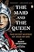 The Maid and the Queen by Nancy  Goldstone