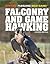 Falconry and Game Hawking (Hunting: Pursuing Wild Game!)