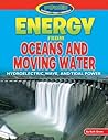 Energy from Oceans and Moving Water: Hydroelectric, Wave, and Tidal Power (Power: Yesterday, Today, Tomorrow)