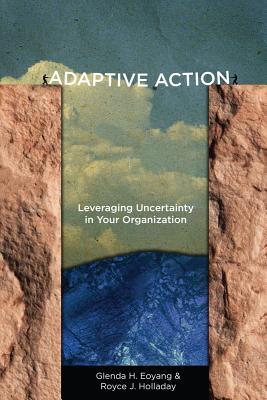 Adaptive Action: Leveraging Uncertainty in Your Organization (Hardcover)