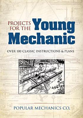 Projects for the Young Mechanic: Over 250 Classic Instructions & Plans (Dover Kids Activity Books)