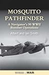 Mosquito Pathfinder: A Navigator's 90 WWII Bomber Operations