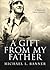 A Gift from My Father by Michael L. Banner