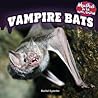 Vampire Bats (Monsters of the Animal Kingdom)