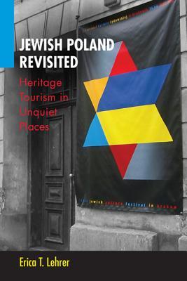 Jewish Poland Revisited: Heritage Tourism in Unquiet Places (New Anthropologies of Europe)