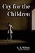 Cry for the Children by C.A. Wilson