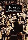 Howell and Farmingdale: A Social and Cultural History (Images of America: New Jersey) Howell and Farmingdale: A Social and Cultural History (Images of America: New Jersey)