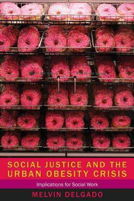 Social Justice and the Urban Obesity Crisis: Implications for Social Work (Hardcover)