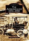 The Adirondacks: 1931-1990 (Images of America: New York)