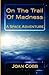 On The Trail Of Madness by Joan Cobb On The Trail Of Madness by Joan Cobb
