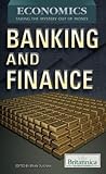 Banking and Finance (Economics: Taking the Mystery Out of Money, 5)