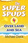 The Super Spuds 4 - Over Land and Sea by Michael Diack The Super Spuds 4 - Over Land and Sea by Michael Diack