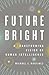 Future Bright: A Transforming Vision of Human Intelligence