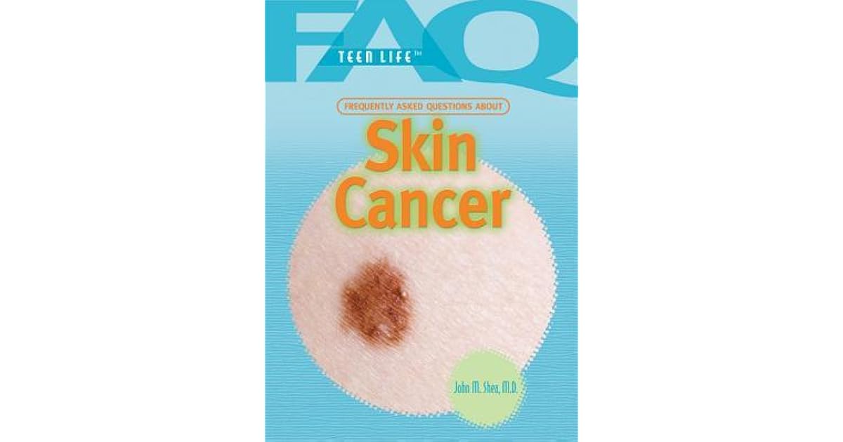 Frequently Asked Questions about Skin Cancer by John M. Shea