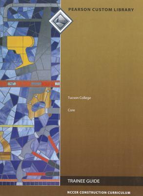 Tucson College: Core (Pearson Custom Library: NCCER Construction Curriculum)