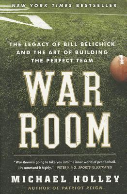 War Room: The Legacy of Bill Belichick and the Art of Building the Perfect Team – Behind-the-Scenes with NFL Head Coaches, Scouts, and Players at the Draft and Super Bowl