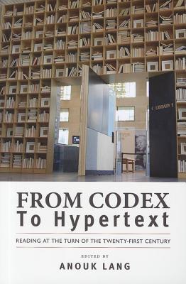 From Codex to Hypertext: Reading at the Turn of the Twenty-first Century (Studies in Print Culture and the History of the Book)