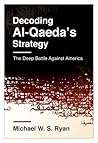 Decoding Al-Qaeda's Strategy: The Deep Battle Against America (Columbia Studies in Terrorism and Irregular Warfare) Decoding Al-Qaeda's Strategy: The Deep Battle Against America (Columbia Studies in Terrorism and Irregular Warfare)
