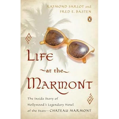 Life at the Marmont The Inside Story of Hollywoods Legendary Hotel of the StarsChateau Marmont