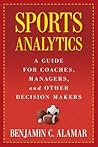 Sports Analytics: A Guide for Coaches, Managers, and Other Decision Makers Sports Analytics: A Guide for Coaches, Managers, and Other Decision Makers